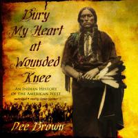 Bury my heart at Wounded Knee : [an Indian history of the American West]