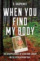 When you find my body : the disappearance of Geraldine Largay on the Appalachian trail