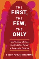 The first, the few, the only : how women of color can redefine power in corporate America