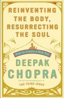 Reinventing the body, resurrecting the soul : how to create a new you