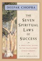 The seven spiritual laws of success : a practical guide to the fulfillment of your dreams
