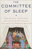 The committee of sleep : how artists, scientists, and athletes use dreams for creative problem-solving--and how you can, too