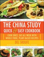 The China Study quick & easy cookbook : cook once, eat all week with whole food, plant-based recipes