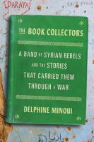 The book collectors : a band of Syrian rebels and the stories that carried them through a war