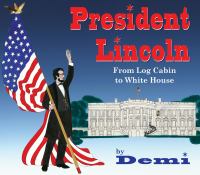 President Lincoln : from log cabin to White House