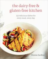 The dairy-free & gluten-free kitchen : 150 delicious dishes for every meal, every day
