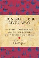 Signing their lives away : the fame and misfortune of the men who signed the Declaration of Independence