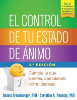 El control de tu estado de ánimo : cambia lo que sientes, cambiando cómo piensas