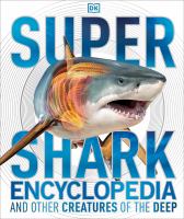 Super shark encyclopedia : and other creatures of the deep