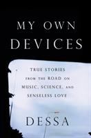My own devices : true stories from the road on music, science, and senseless love