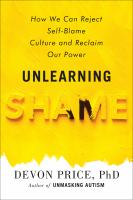 Unlearning shame : how we can reject self-blame culture and reclaim our power
