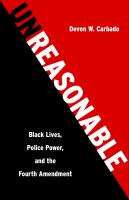 Unreasonable : Black lives, police power, and the fourth amendment