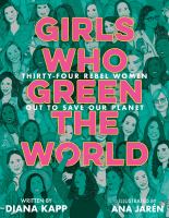 Girls who green the world : thirty-four rebel women out to save our planet