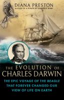 The evolution of Charles Darwin : the epic voyage of the Beagle that forever changed our view of life on earth