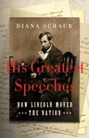 His greatest speeches : how Lincoln moved the nation