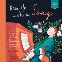 Rise up with a song : the true story of Ethel Smyth, suffragette composer