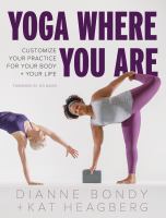 Yoga where you are : customize your practice for your body + your life