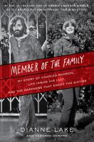 Member of the family : my story of Charles Manson, life inside his cult, and the darkness that ended the sixties