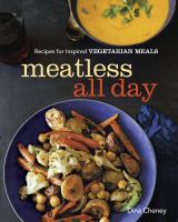 Meatless all day : recipes for inspired vegetarian meals
