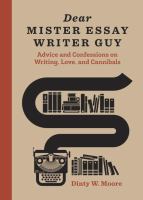 Dear mister essay writer guy : advice and confessions on writing, love and cannibals