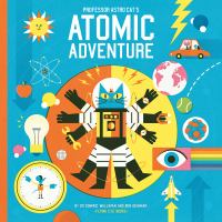 Professor Astro Cat's atomic adventure : a journey through physics