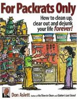 For packrats only : how to clean up, clear out, and live clutter-free forever!