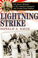 Lightning strike : the secret mission to kill Admiral Yamamoto and avenge Pearl Harbor
