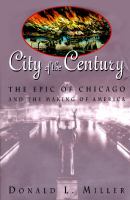 City of the century : the epic of Chicago and the making of America