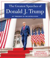 The greatest speeches of Donald J. Trump : 45th president of the United States