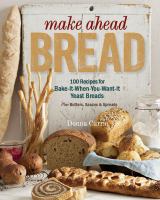 Make ahead bread : 100 recipes for melt-in-your-mouth fresh bread every day plus butters and spreads
