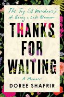 Thanks for waiting : the joy (& weirdness) of being a late bloomer