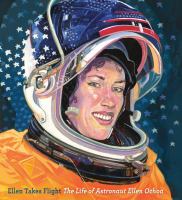Ellen takes flight : the life of astronaut Ellen Ochoa