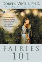 Fairies 101 : an introduction to connecting, working, and healing with the fairies and other elementals