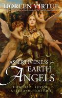 Assertiveness for earth angels : how to be loving instead of 
