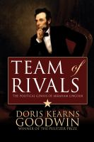 Team of rivals : the political genius of Abraham Lincoln