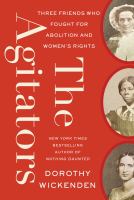 The agitators : three friends who fought for abolition and women's rights