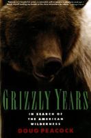 Grizzly years : in search of the American wilderness