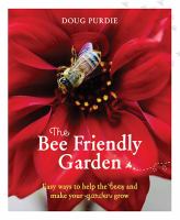The bee friendly garden : easy ways to help the bees and make your garden grow