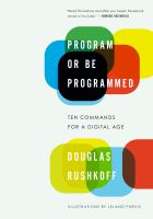 Program or be programmed : ten commands for a digital age