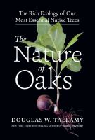 The nature of oaks : the rich ecology of our most essential native trees