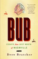 Bub : essays from just north of Nashville