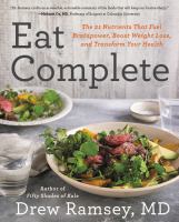 Eat complete : the 21 nutrients that fuel brainpower, boost weight loss, and transform your health