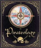 Pirateology : the sea journal of Captain William Lubber, pirate hunter general, Boston, Massachusetts