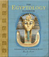 The Egyptology handbook : a course in the wonders of Egypt