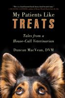 My patients like treats : tales from a house-call veterinarian