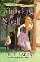 Unlocking the spell : a tale of the wide-awake princess