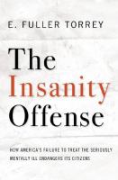 The insanity offense : how America's failure to treat the seriously mentally ill endangers its citizens