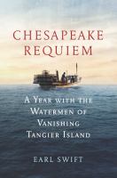 Chesapeake requiem : a year with the waterman of vanishing Tangier Island