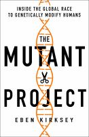 The mutant project : inside the global race to genetically modify humans