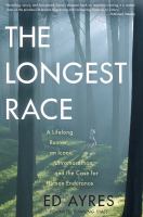 The longest race : a lifelong runner, an iconic ultramarathon, and the case for human endurance